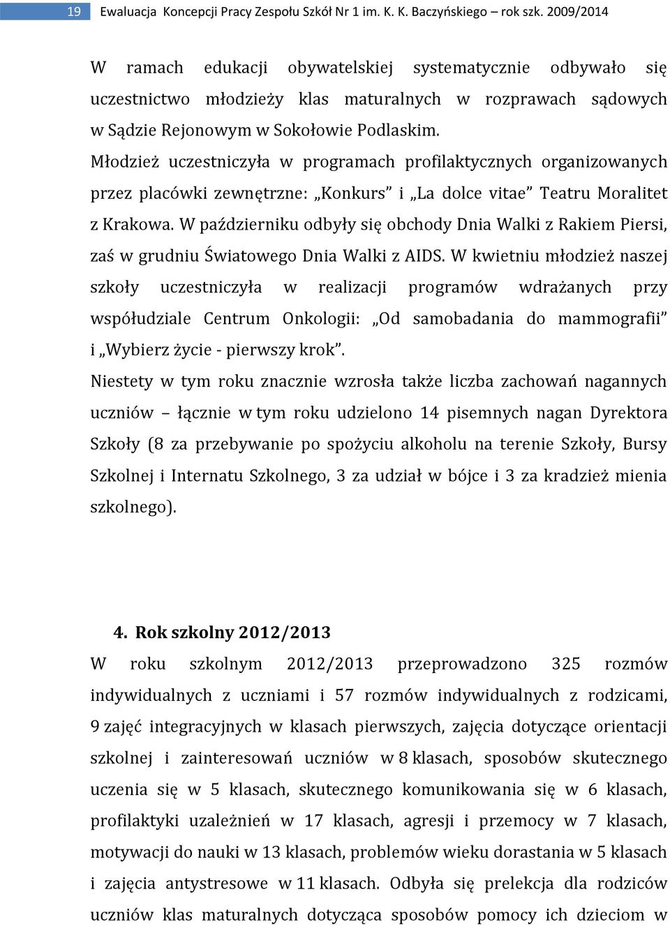 Młodzież uczestniczyła w programach profilaktycznych organizowanych przez placówki zewnętrzne: Konkurs i La dolce vitae Teatru Moralitet z Krakowa.