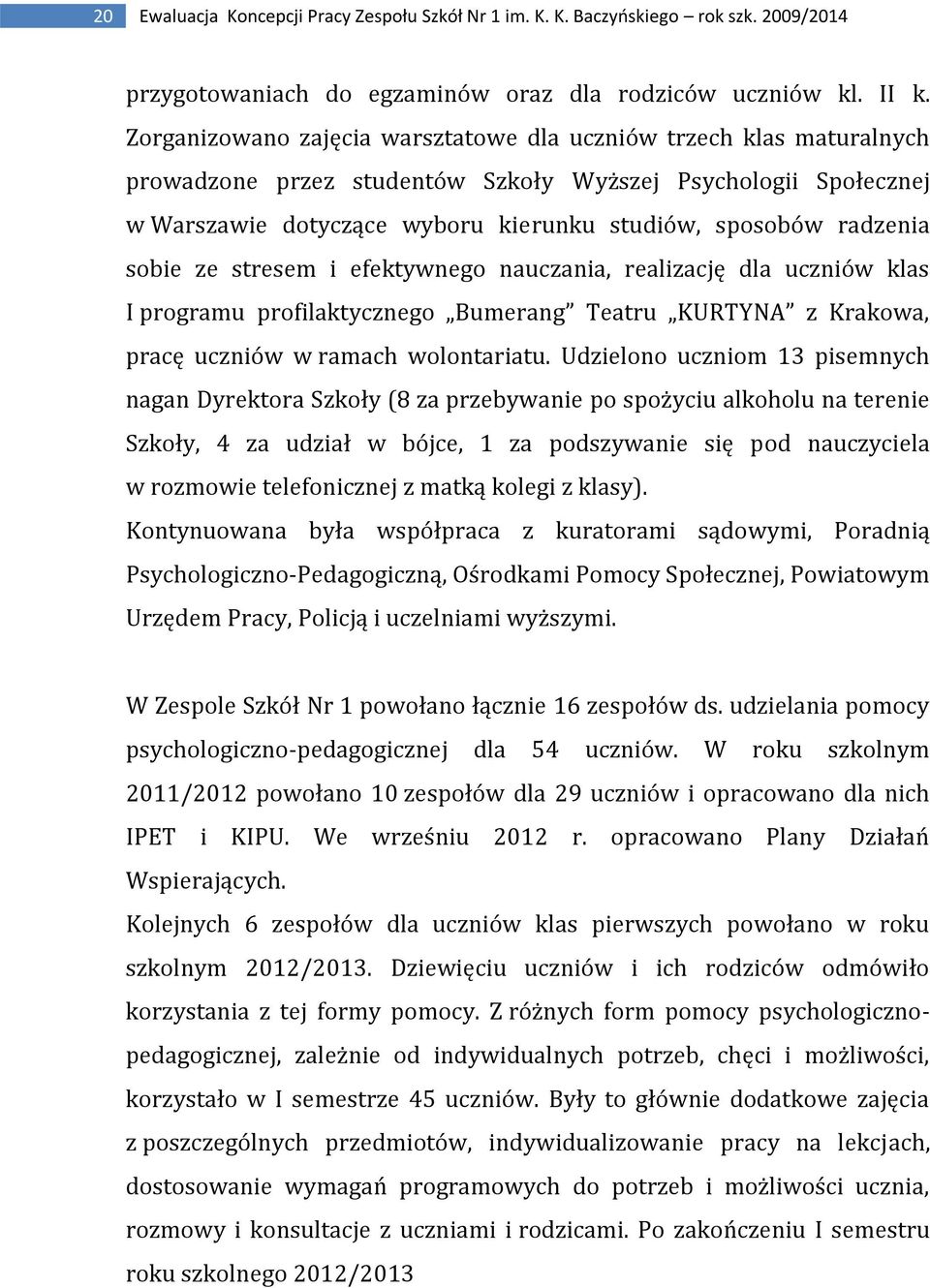 sobie ze stresem i efektywnego nauczania, realizację dla uczniów klas I programu profilaktycznego Bumerang Teatru KURTYNA z Krakowa, pracę uczniów w ramach wolontariatu.