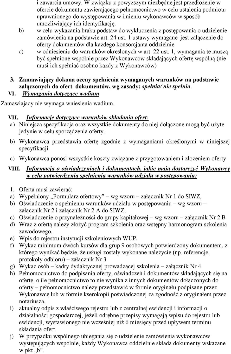 ich identyfikację. b) w celu wykazania braku podstaw do wykluczenia z postępowania o udzielenie zamówienia na podstawie art. 24 ust.