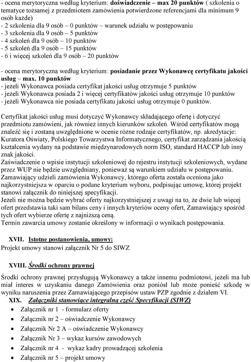 merytoryczna według kryterium: posiadanie przez Wykonawcę certyfikatu jakości usług max.