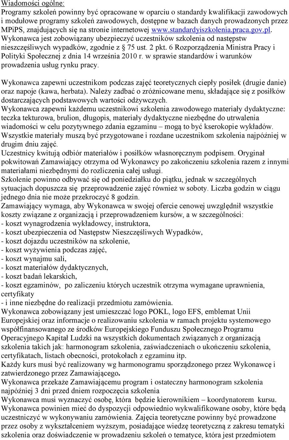 2 pkt. 6 Rozporządzenia Ministra Pracy i Polityki Społecznej z dnia 14 września 2010 r. w sprawie standardów i warunków prowadzenia usług rynku pracy.