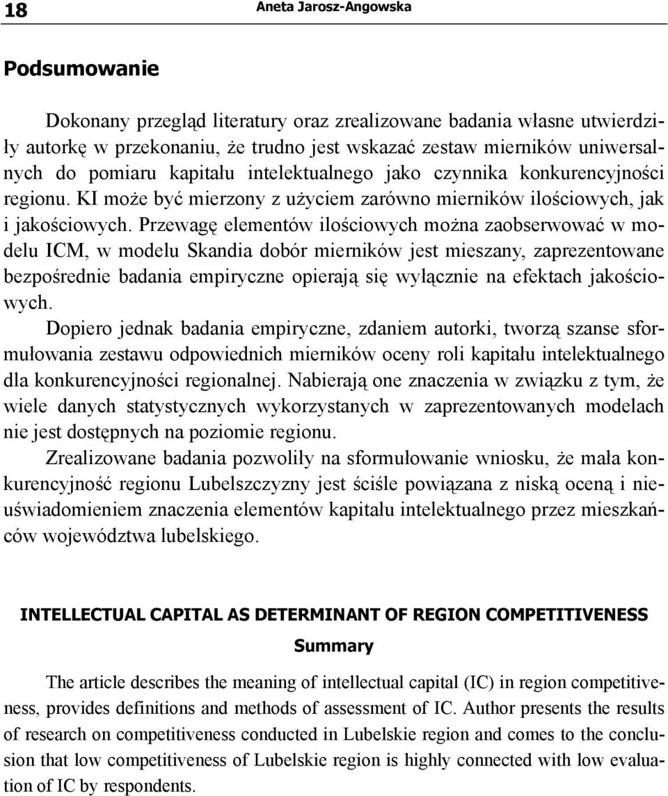 Przewagę elementów ilościowych można zaobserwować w modelu ICM, w modelu Skandia dobór mierników jest mieszany, zaprezentowane bezpośrednie badania empiryczne opierają się wyłącznie na efektach