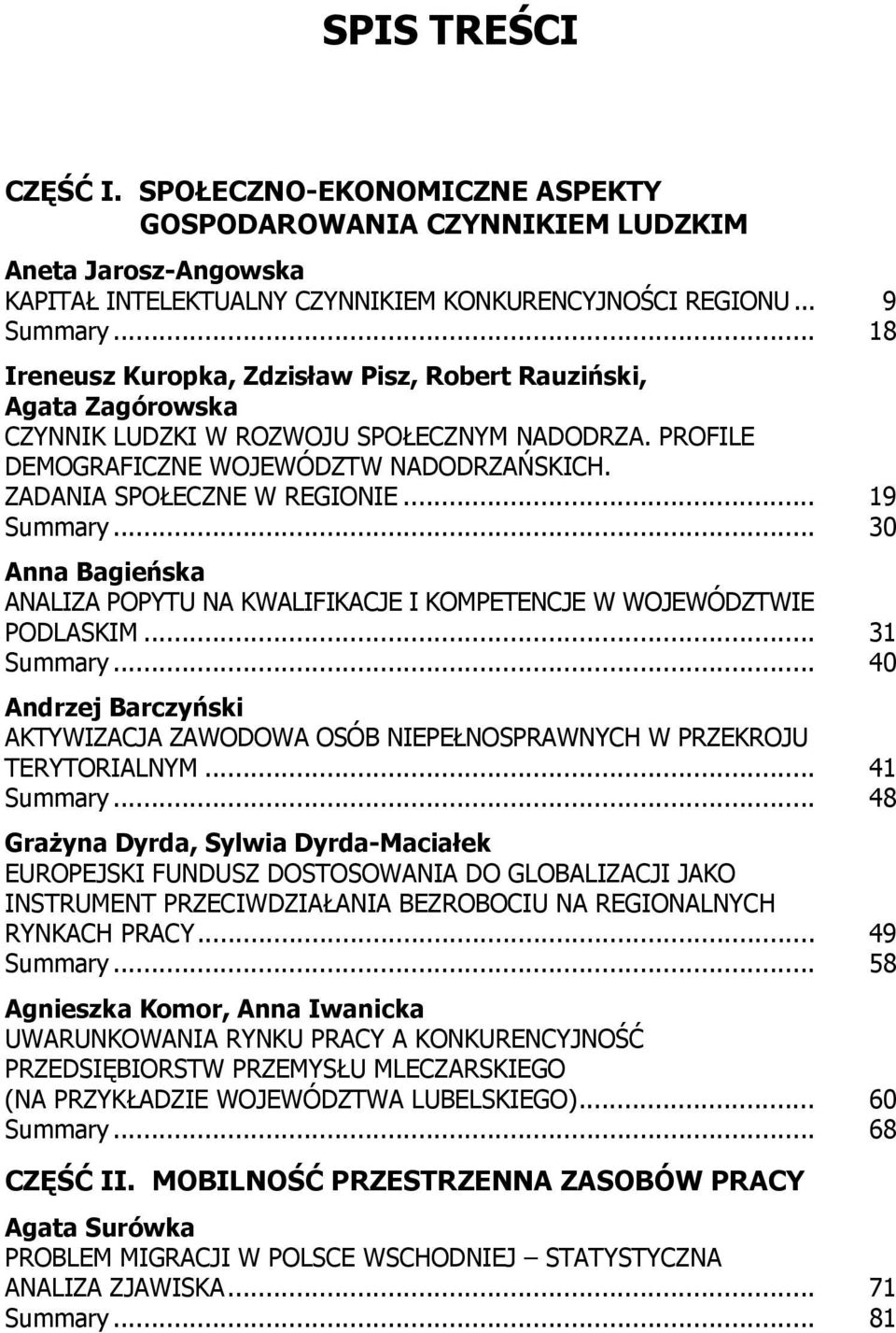 .. 19 Summary... 30 Anna Bagieńska ANALIZA POPYTU NA KWALIFIKACJE I KOMPETENCJE W WOJEWÓDZTWIE PODLASKIM... 31 Summary.