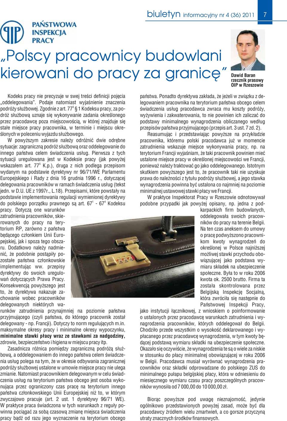 77 1 Kodeksu pracy, za podróż służbową uznaje się wykonywanie zadania określonego przez pracodawcę poza miejscowością, w której znajduje się stałe miejsce pracy pracownika, w terminie i miejscu