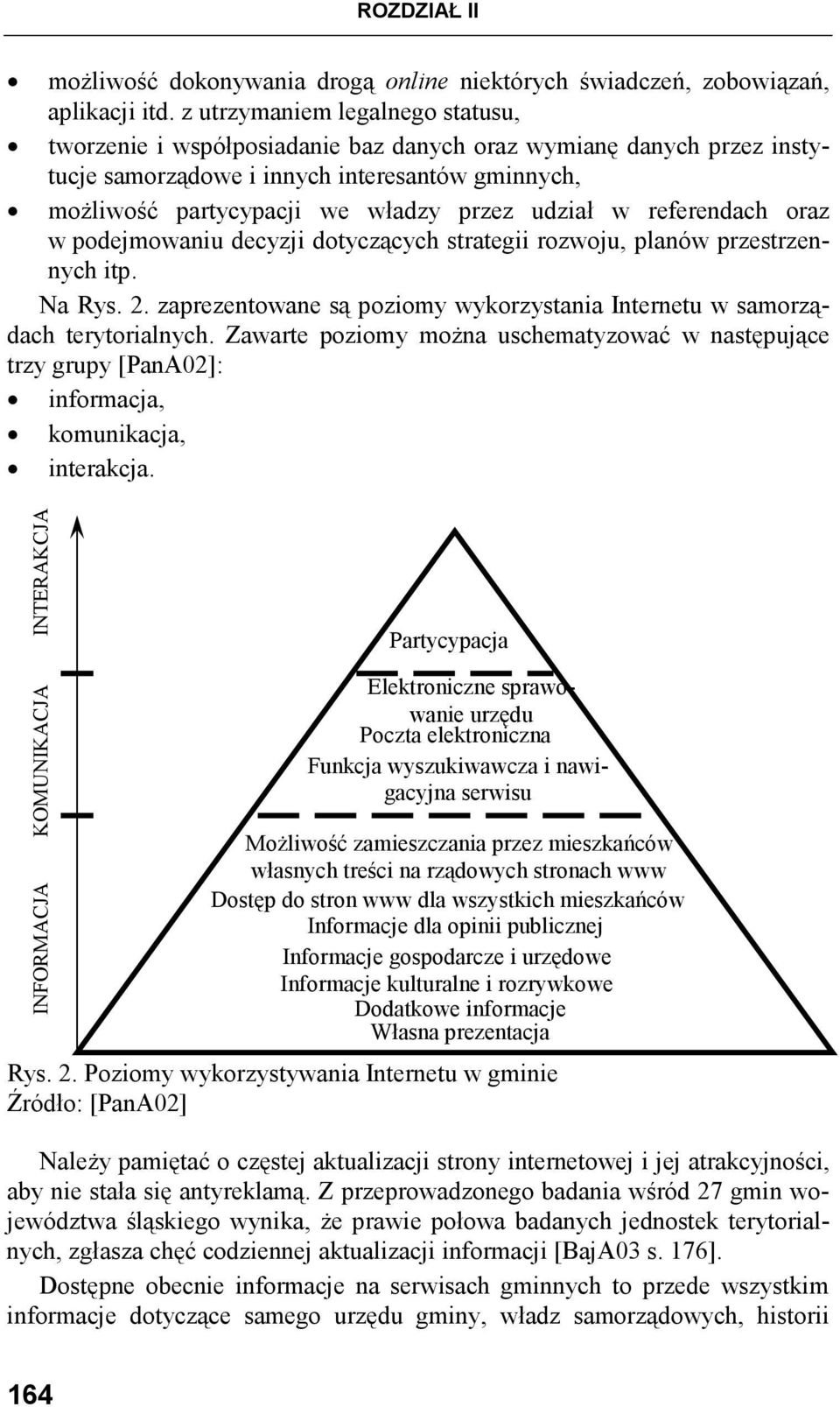 w referendach oraz w podejmowaniu decyzji dotyczących strategii rozwoju, planów przestrzennych itp. Na Rys. 2. zaprezentowane są poziomy wykorzystania Internetu w samorządach terytorialnych.