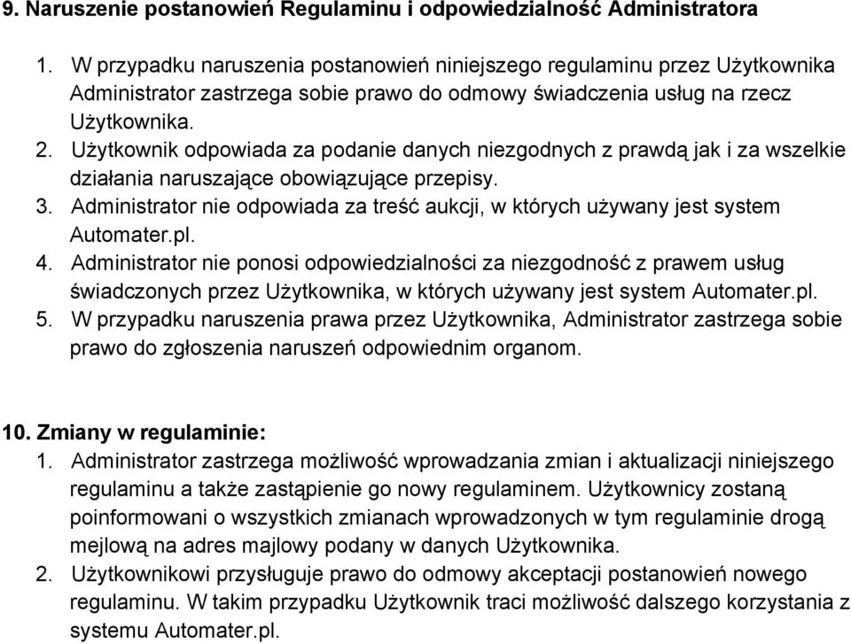 Użytkownik odpowiada za podanie danych niezgodnych z prawdą jak i za wszelkie działania naruszające obowiązujące przepisy. 3.