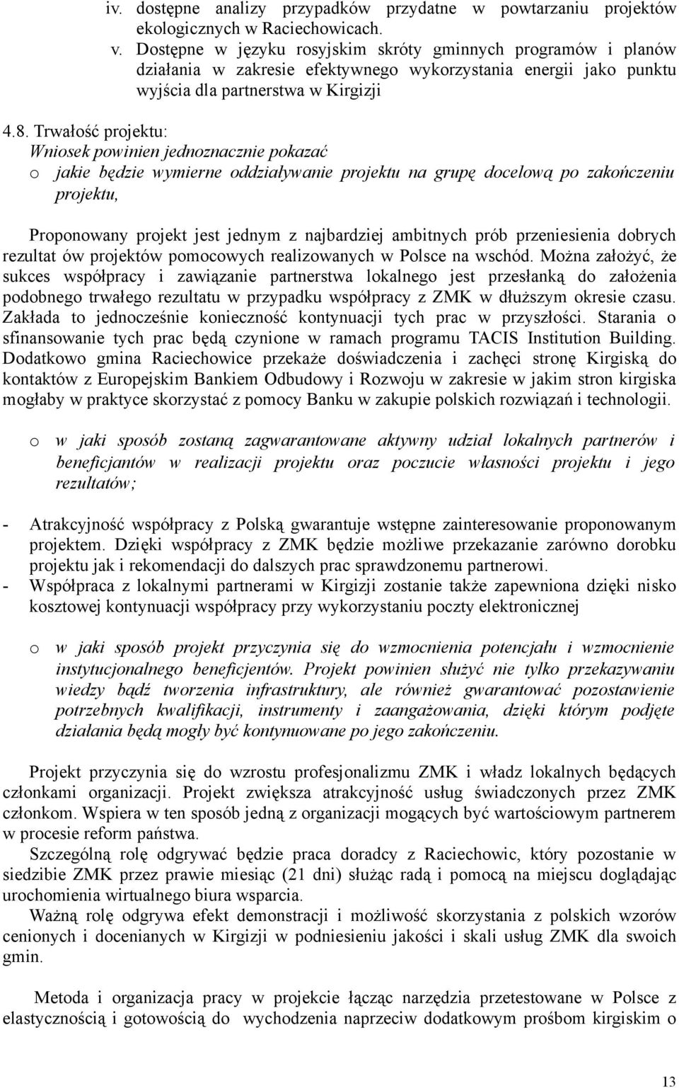 Trwałość projektu: Wniosek powinien jednoznacznie pokazać o jakie będzie wymierne oddziaływanie projektu na grupę docelową po zakończeniu projektu, Proponowany projekt jest jednym z najbardziej