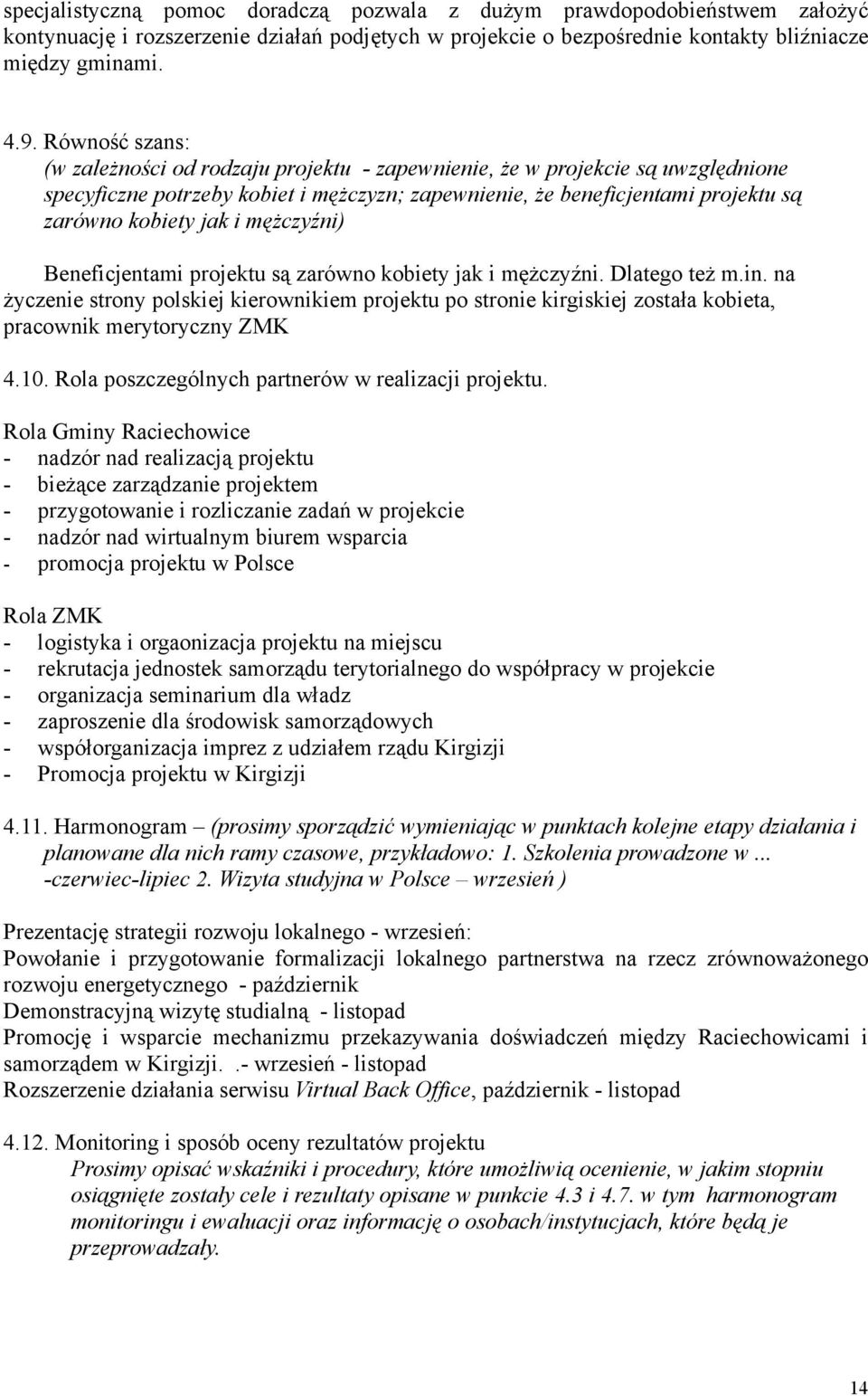 mężczyźni) Beneficjentami projektu są zarówno kobiety jak i mężczyźni. Dlatego też m.in.