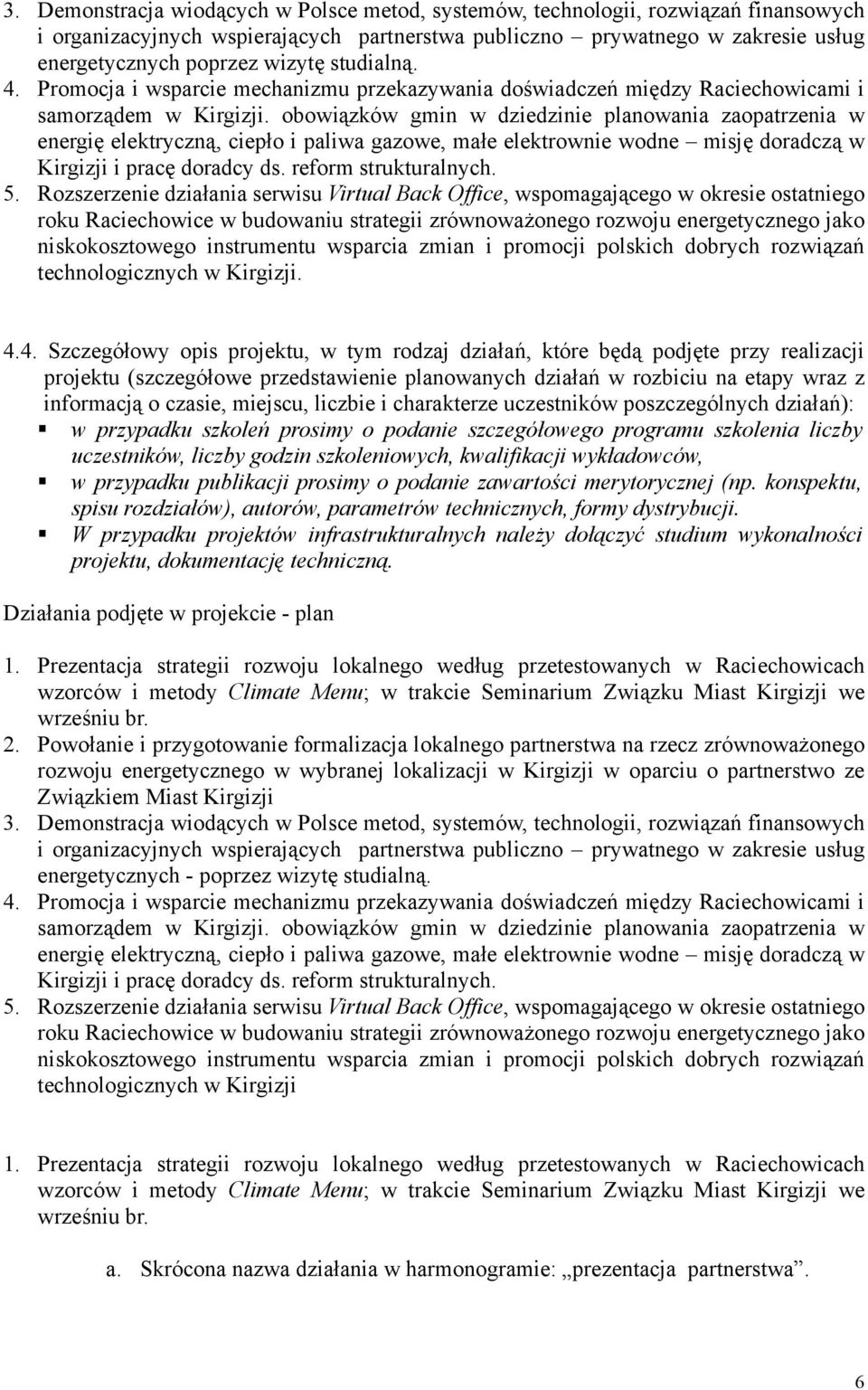 obowiązków gmin w dziedzinie planowania zaopatrzenia w energię elektryczną, ciepło i paliwa gazowe, małe elektrownie wodne misję doradczą w Kirgizji i pracę doradcy ds. reform strukturalnych. 5.