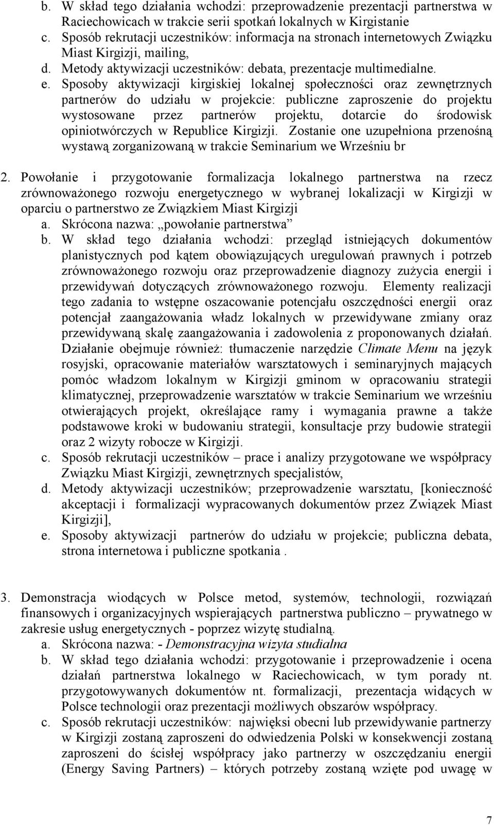 Sposoby aktywizacji kirgiskiej lokalnej społeczności oraz zewnętrznych partnerów do udziału w projekcie: publiczne zaproszenie do projektu wystosowane przez partnerów projektu, dotarcie do środowisk