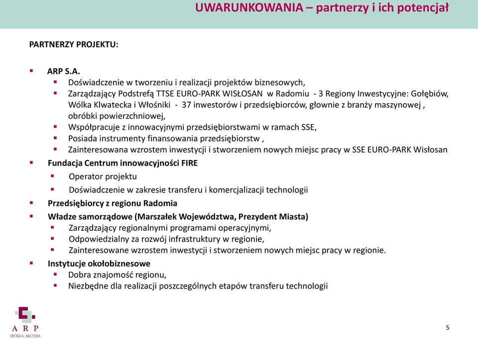 SSE, Posiada instrumenty finansowania przedsiębiorstw, Zainteresowana wzrostem inwestycji i stworzeniem nowych miejsc pracy w SSE EURO-PARK Wisłosan Fundacja Centrum innowacyjności FIRE Operator