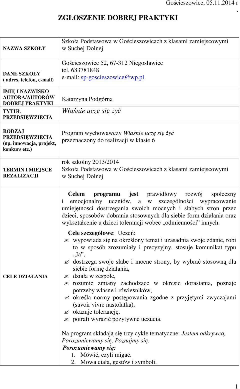 innowacja, projekt, konkurs etc.) TERMIN I MIEJSCE REZALIZACJI Szkoła Podstawowa w Gościeszowicach z klasami zamiejscowymi w Suchej Dolnej Gościeszowice 52, 67-312 Niegosławice tel.