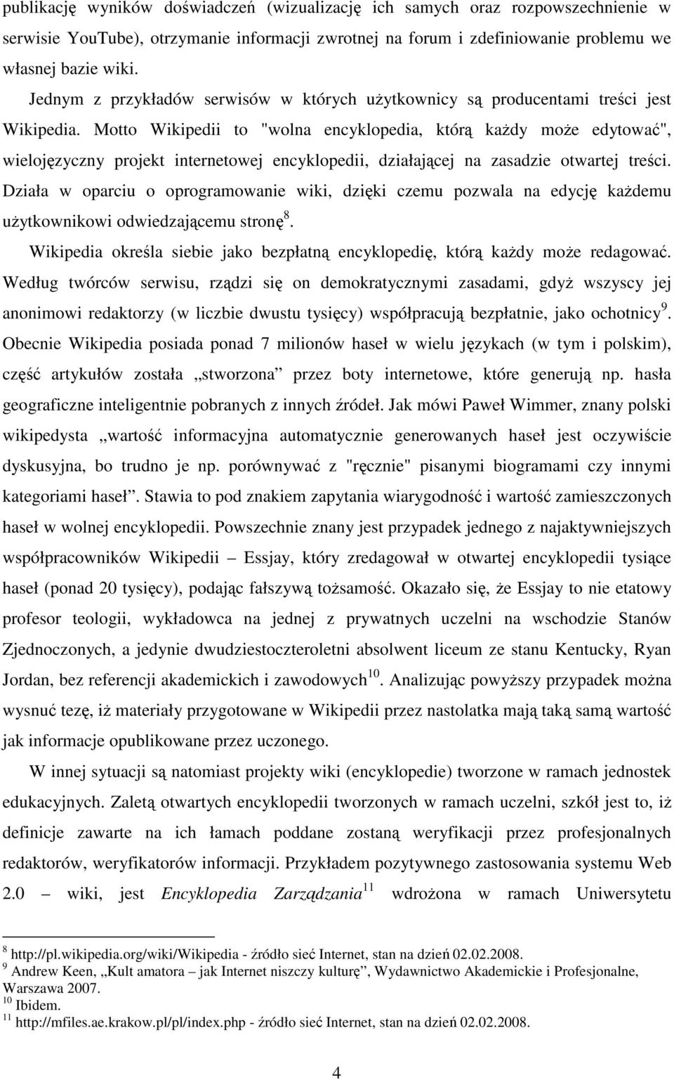 Motto Wikipedii to "wolna encyklopedia, którą każdy może edytować", wielojęzyczny projekt internetowej encyklopedii, działającej na zasadzie otwartej treści.