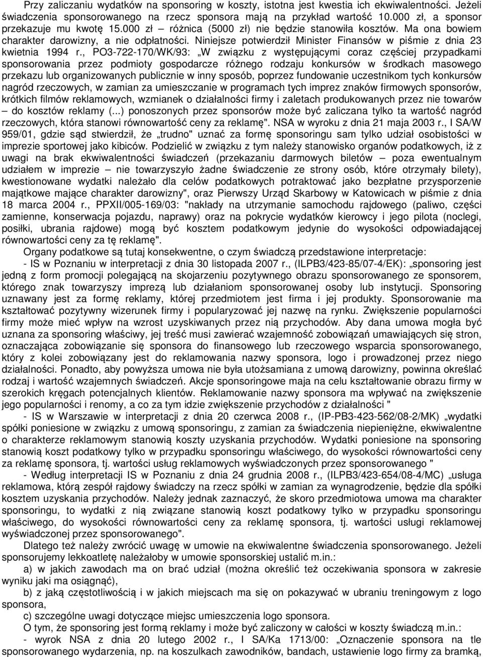 Niniejsze potwierdził Minister Finansów w piśmie z dnia 23 kwietnia 1994 r.