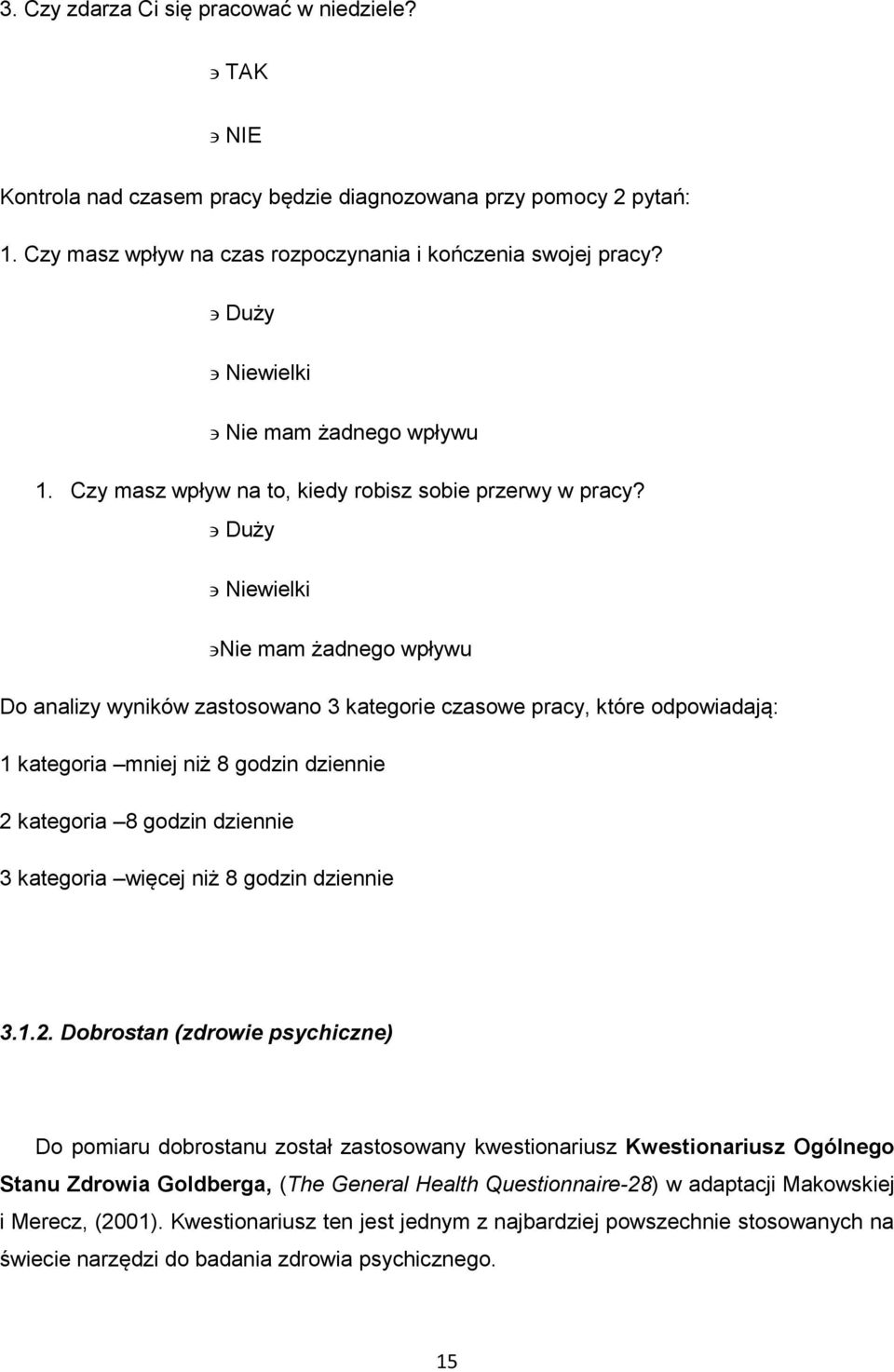 Duży Niewielki Nie mam żadnego wpływu Do analizy wyników zastosowano 3 kategorie czasowe pracy, które odpowiadają: 1 kategoria mniej niż 8 godzin dziennie 2 kategoria 8 godzin dziennie 3 kategoria