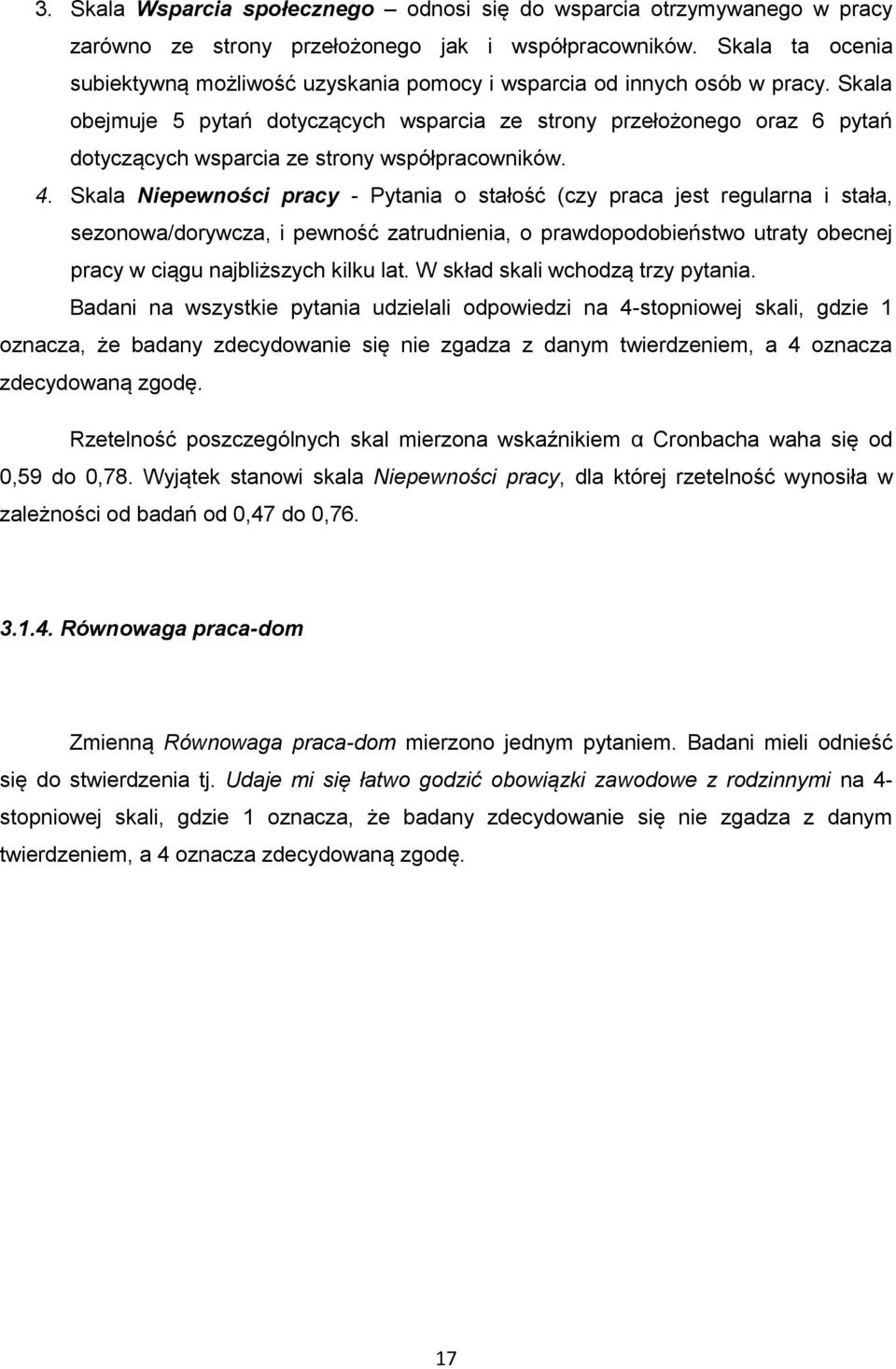 Skala obejmuje 5 pytań dotyczących wsparcia ze strony przełożonego oraz 6 pytań dotyczących wsparcia ze strony współpracowników. 4.