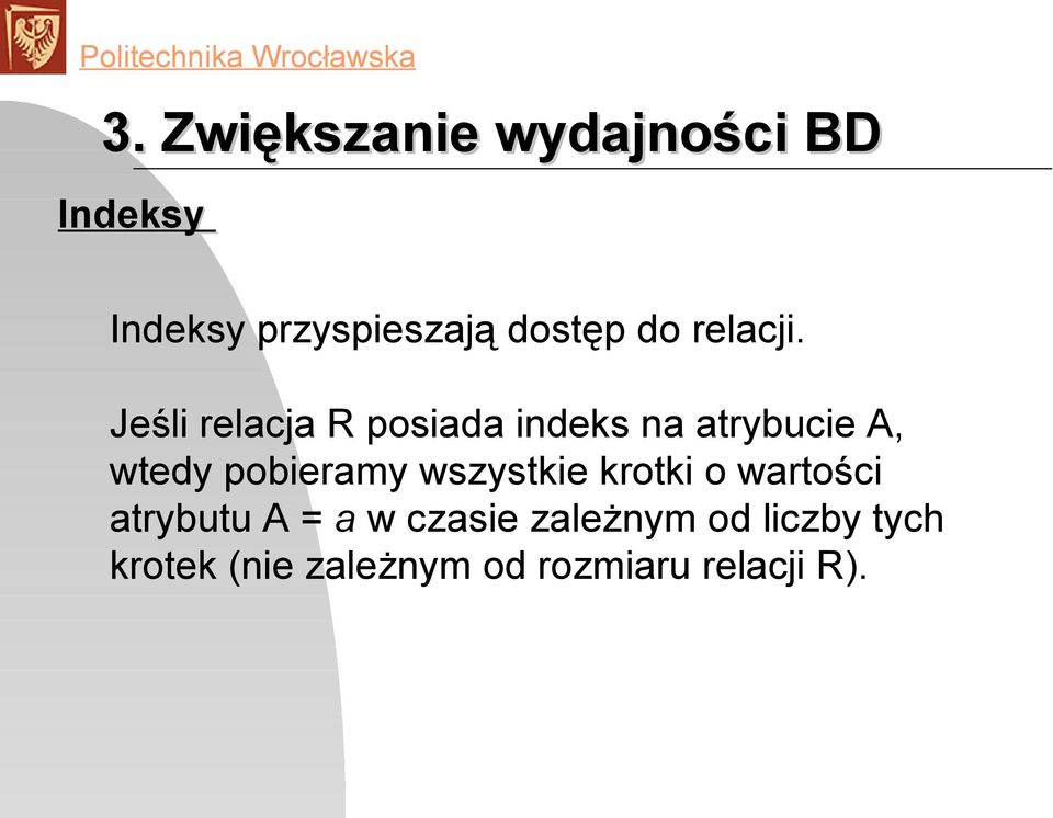 Jeśli relacja R posiada indeks na atrybucie A, wtedy pobieramy