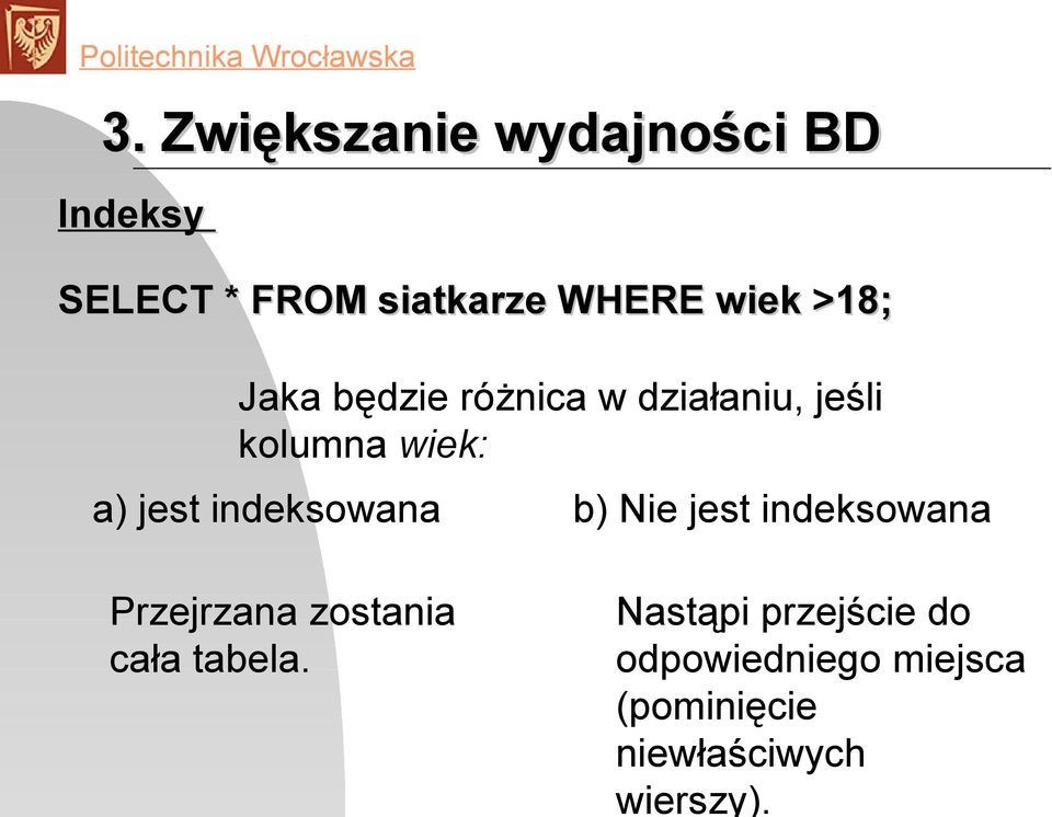 indeksowana b) Nie jest indeksowana Przejrzana zostania cała tabela.