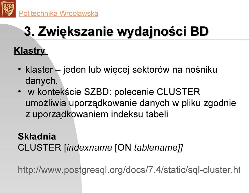 danych w pliku zgodnie z uporządkowaniem indeksu tabeli Składnia CLUSTER