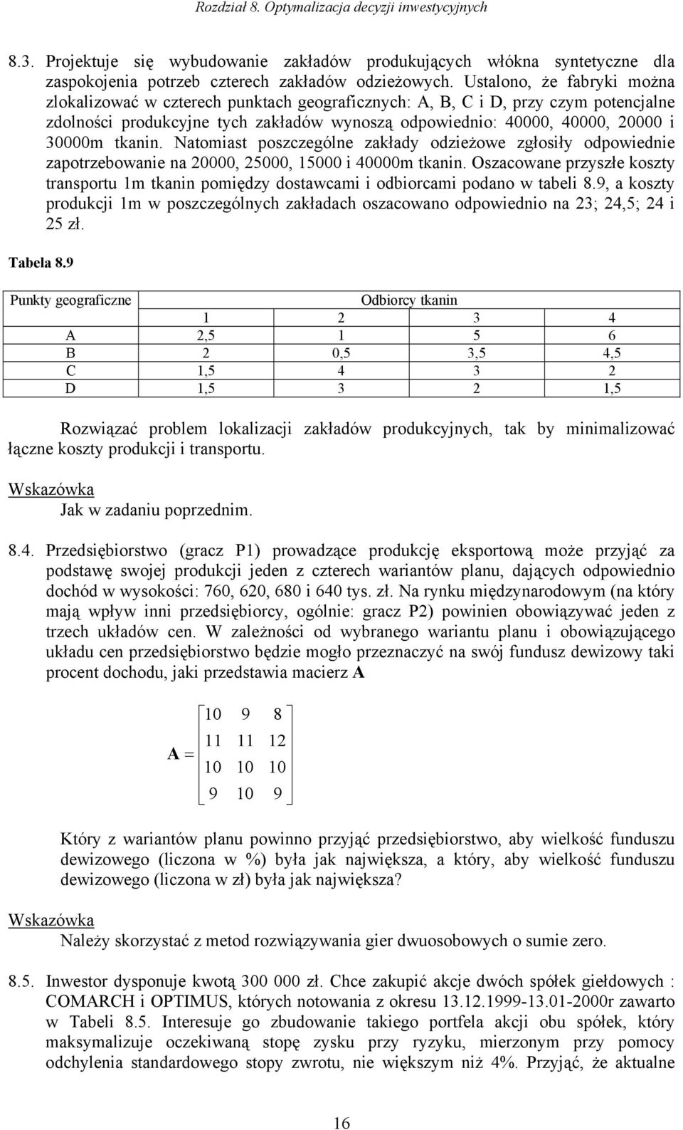 atomast poszczególne zakłady odzeżowe zgłosły odpowedne zapotrzebowane na, 5, 5 4m tkann. Oszacowane przyszłe koszty transportu m tkann pomędzy dostawcam odborcam podano w tabel 8.