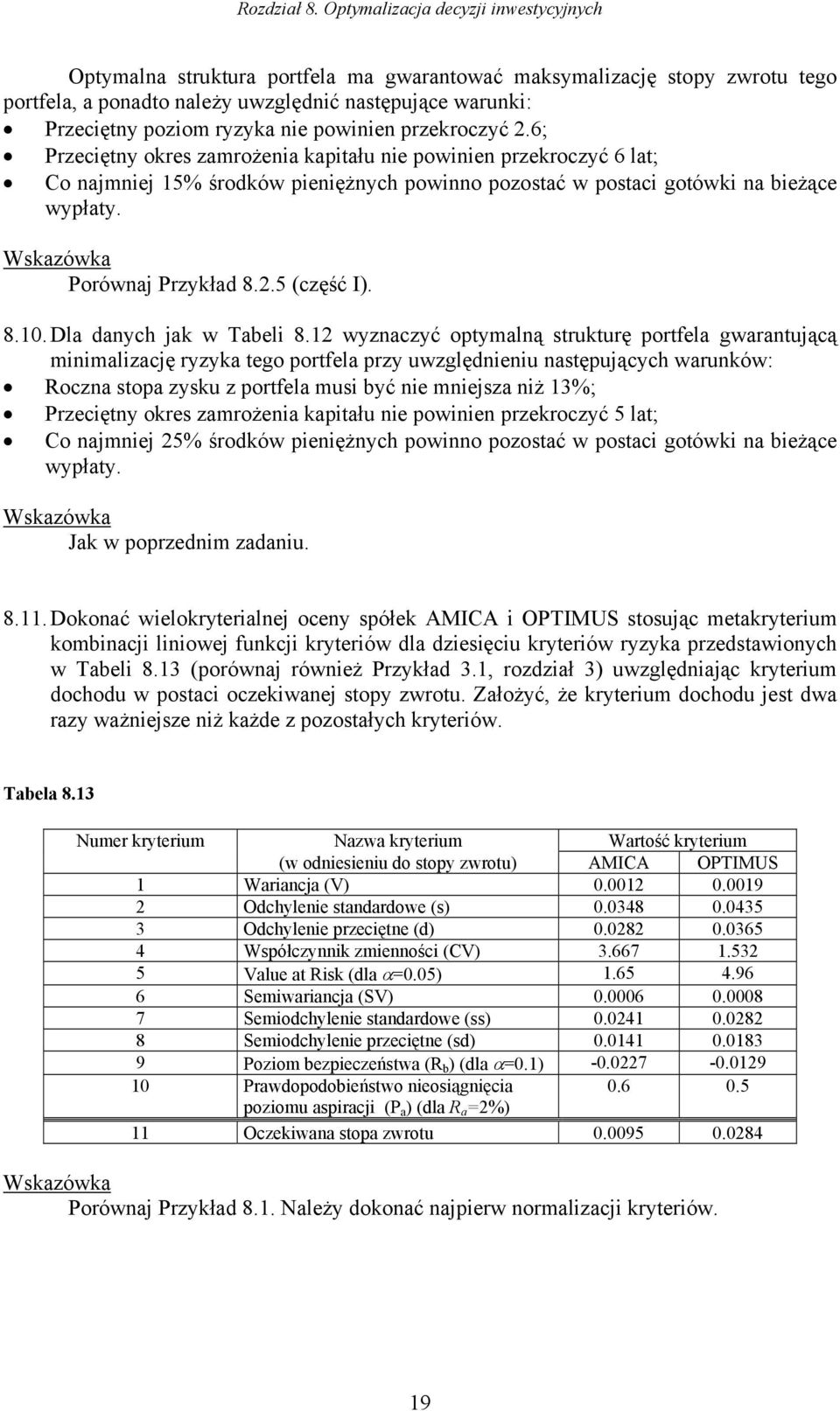 przekroczyć.6; Przecętny okres zamrożena kaptału ne pownen przekroczyć 6 lat; Co najmnej 5% środków penężnych pownno pozostać w postac gotówk na beżące wypłaty. Wskazówka Porównaj Przykład 8.