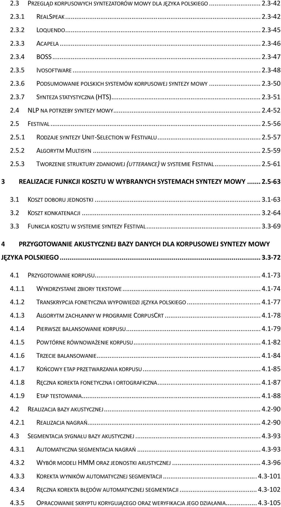 .. 2.5-57 2.5.2 ALGORYTM MULTISYN... 2.5-59 2.5.3 TWORZENIE STRUKTURY ZDANIOWEJ (UTTERANCE) W SYSTEMIE FESTIVAL... 2.5-61 3 REALIZACJE FUNKCJI KOSZTU W WYBRANYCH SYSTEMACH SYNTEZY MOWY... 2.5-63 3.