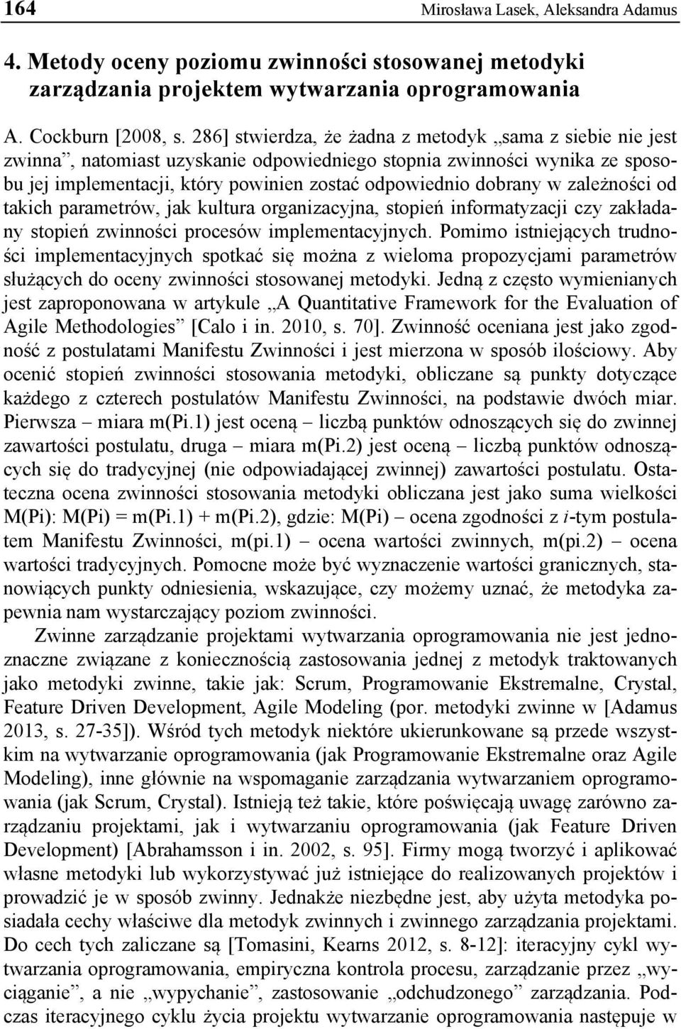 zależności od takich parametrów, jak kultura organizacyjna, stopień informatyzacji czy zakładany stopień zwinności procesów implementacyjnych.