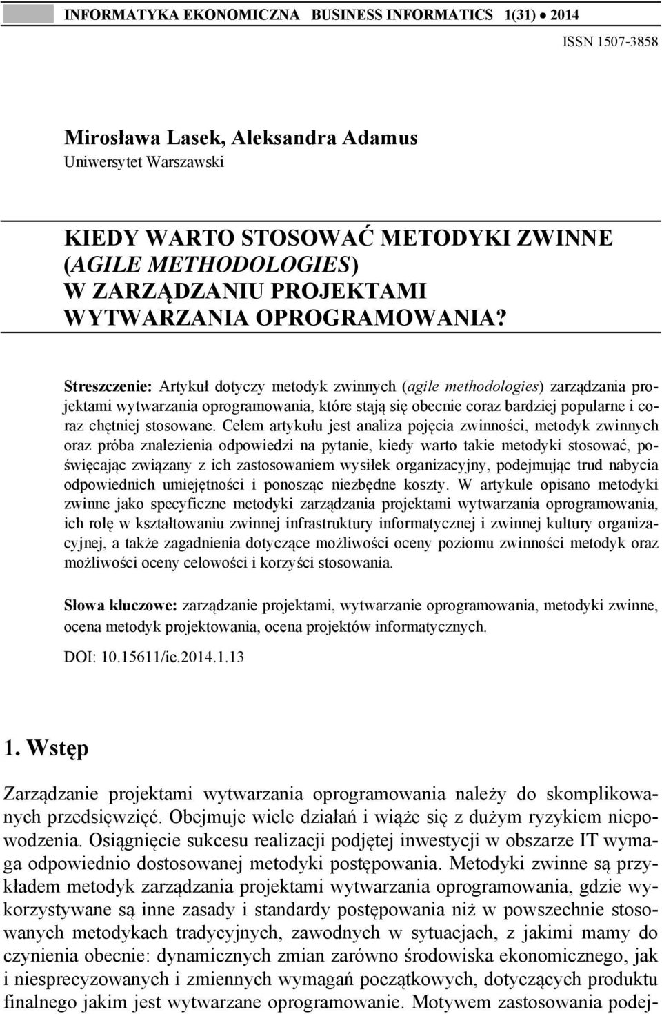 Streszczenie: Artykuł dotyczy metodyk zwinnych (agile methodologies) zarządzania projektami wytwarzania oprogramowania, które stają się obecnie coraz bardziej popularne i coraz chętniej stosowane.