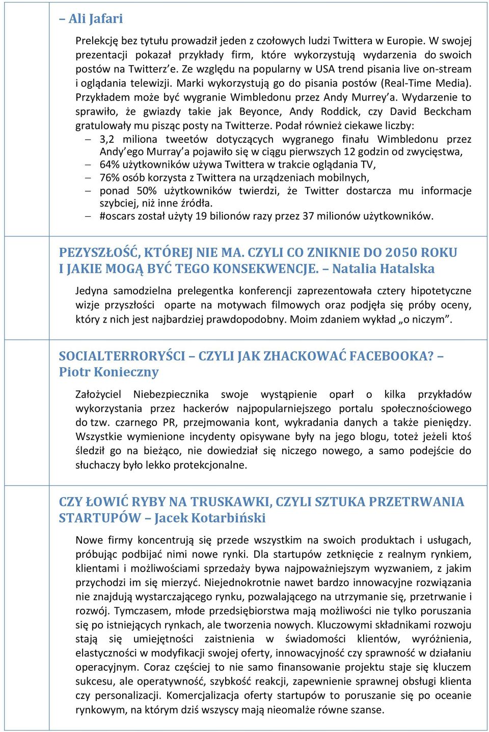 Marki wykorzystują go do pisania postów (Real-Time Media). Przykładem może być wygranie Wimbledonu przez Andy Murrey a.