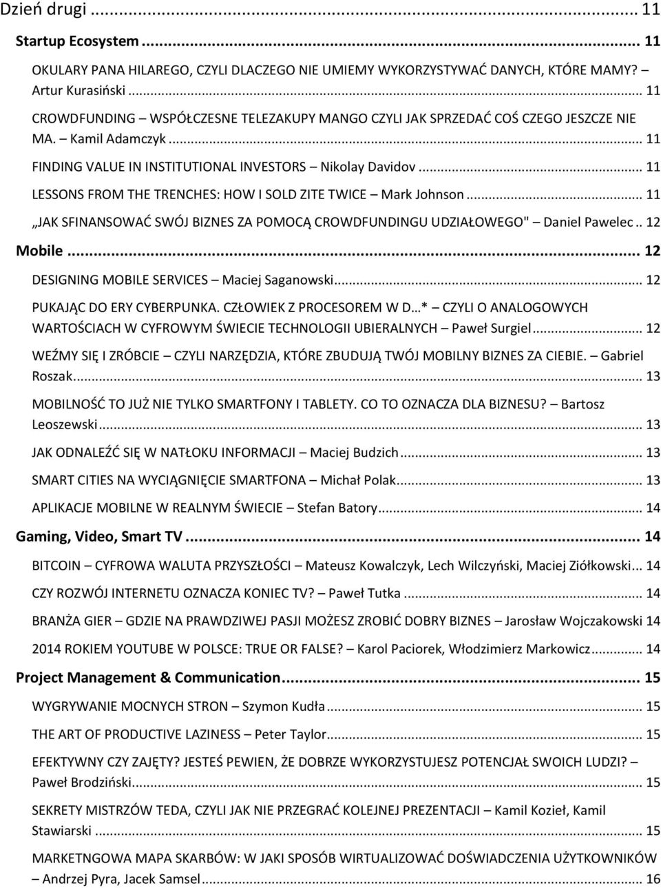 .. 11 LESSONS FROM THE TRENCHES: HOW I SOLD ZITE TWICE Mark Johnson... 11 JAK SFINANSOWAĆ SWÓJ BIZNES ZA POMOCĄ CROWDFUNDINGU UDZIAŁOWEGO" Daniel Pawelec.. 12 Mobile.