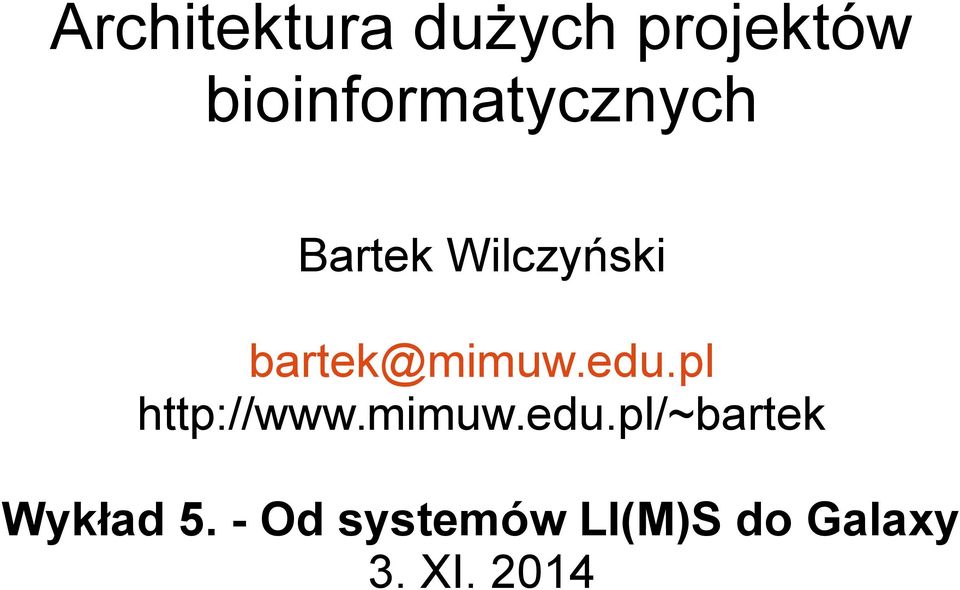 bartek@mimuw.edu.pl http://www.mimuw.edu.pl/~bartek Wykład 5.