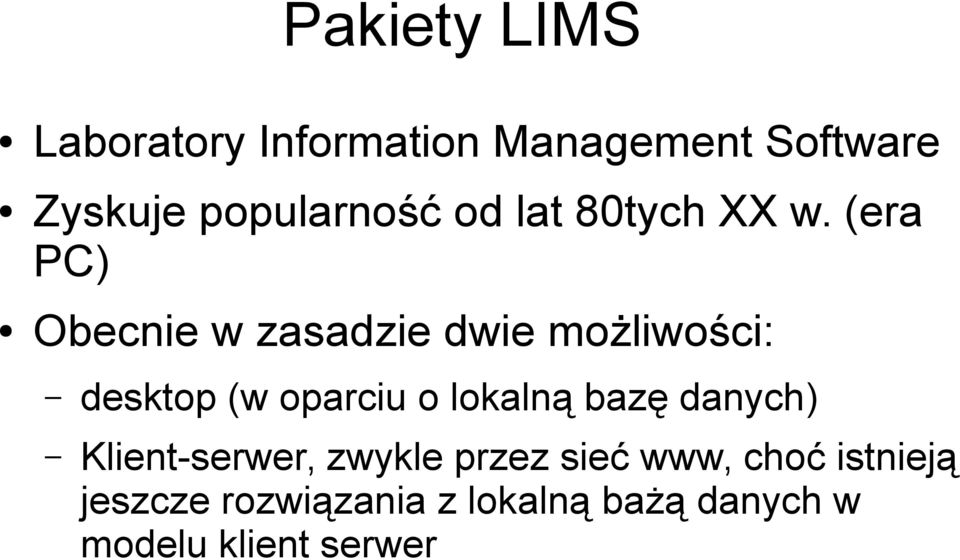 (era PC) Obecnie w zasadzie dwie możliwości: desktop (w oparciu o lokalną