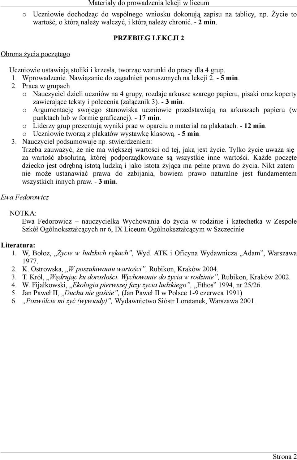 - 3 min. Argumentację swojego stanowiska uczniowie przedstawiają na arkuszach papieru (w punktach lub w formie graficznej). - 17 min.