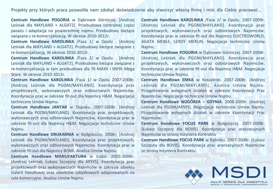 Centrum Handlowe KAROLINKA /Faza 1/ w Opolu. [Andrzej Leśniak dla MAYLAND + ALGAT2]. Przebudowy bieżące związane z re- komercjalizacją. W okresie 2010-2012r.