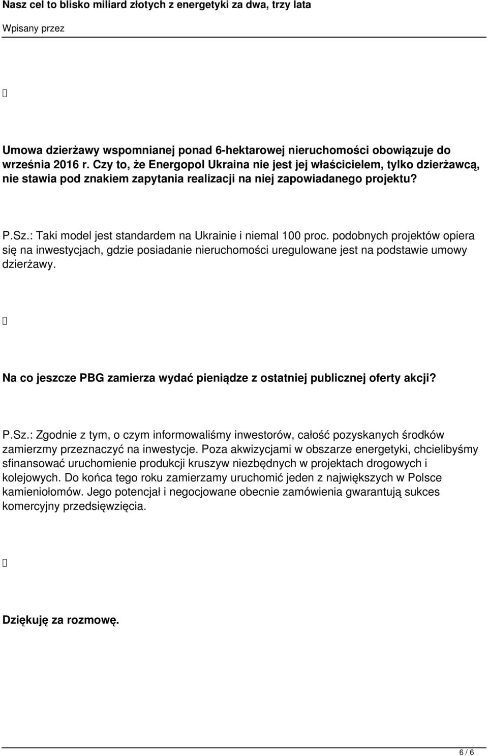 : Taki model jest standardem na Ukrainie i niemal 100 proc. podobnych projektów opiera się na inwestycjach, gdzie posiadanie nieruchomości uregulowane jest na podstawie umowy dzierżawy.