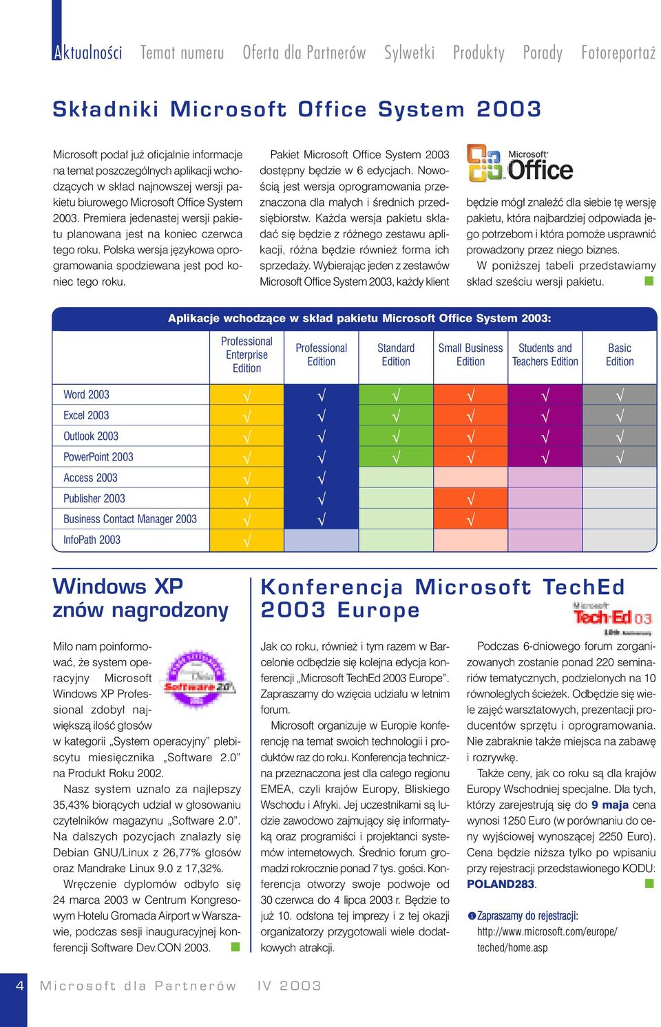 Polska wersja językowa oprogramowania spodziewana jest pod koniec tego roku. Pakiet Microsoft Office System 2003 dostępny będzie w 6 edycjach.