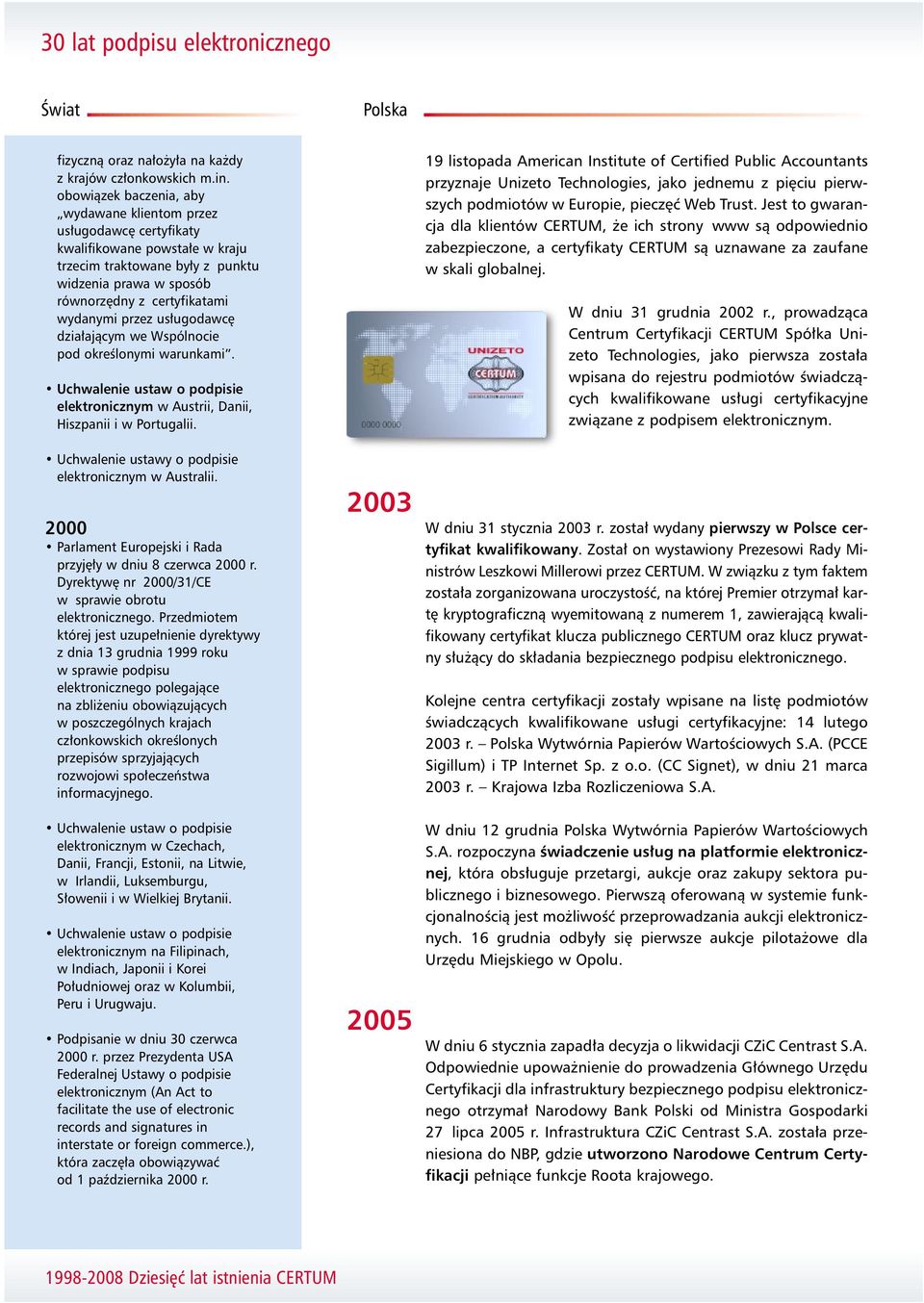 przez us ugodawc dzia ajàcym we Wspólnocie pod okreêlonymi warunkami. elektronicznym w Austrii, Danii, Hiszpanii i w Portugalii. Uchwalenie ustawy o podpisie elektronicznym w Australii.