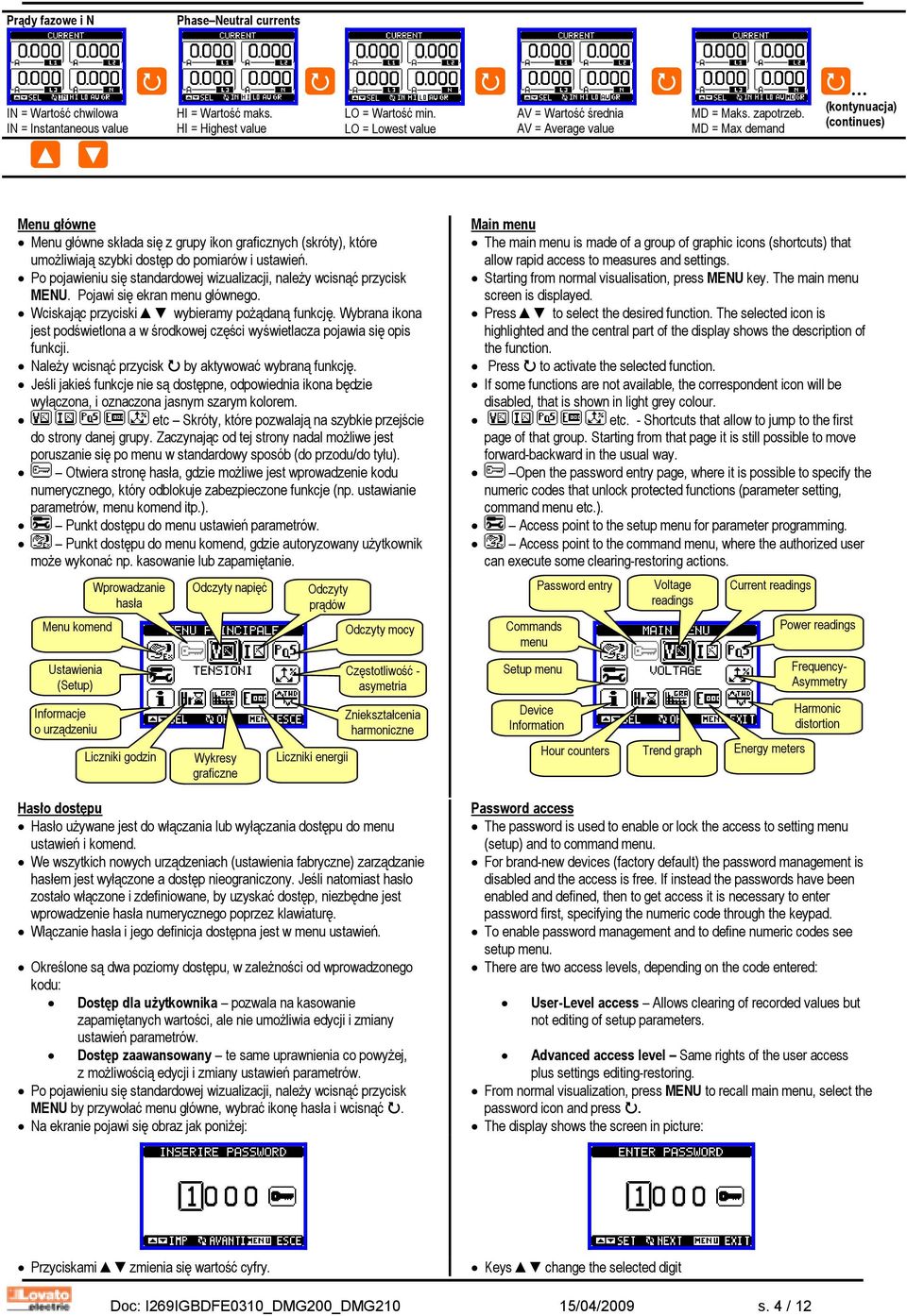 MD = Max demand (kontynuacja) (continues) Menu główne Menu główne składa się z grupy ikon graficznych (skróty), które umoŝliwiają szybki dostęp do pomiarów i ustawień.