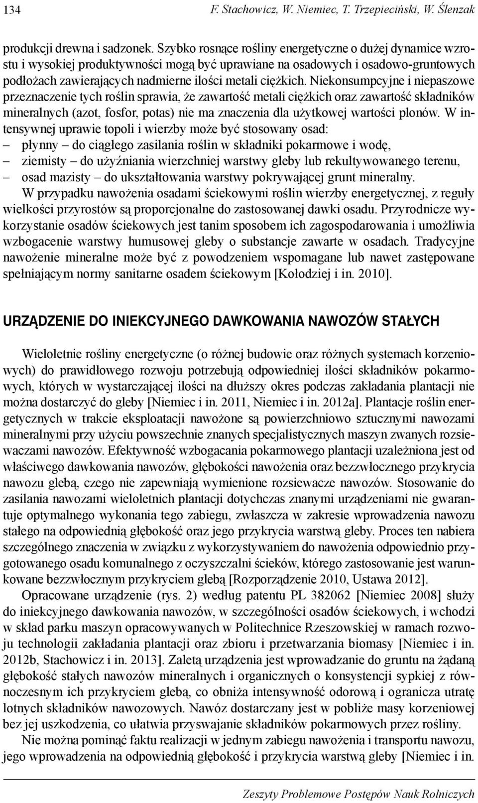 Niekonsumpcyjne i niepaszowe przeznaczenie tych roślin sprawia, że zawartość metali ciężkich oraz zawartość składników mineralnych (azot, fosfor, potas) nie ma znaczenia dla użytkowej wartości plonów.