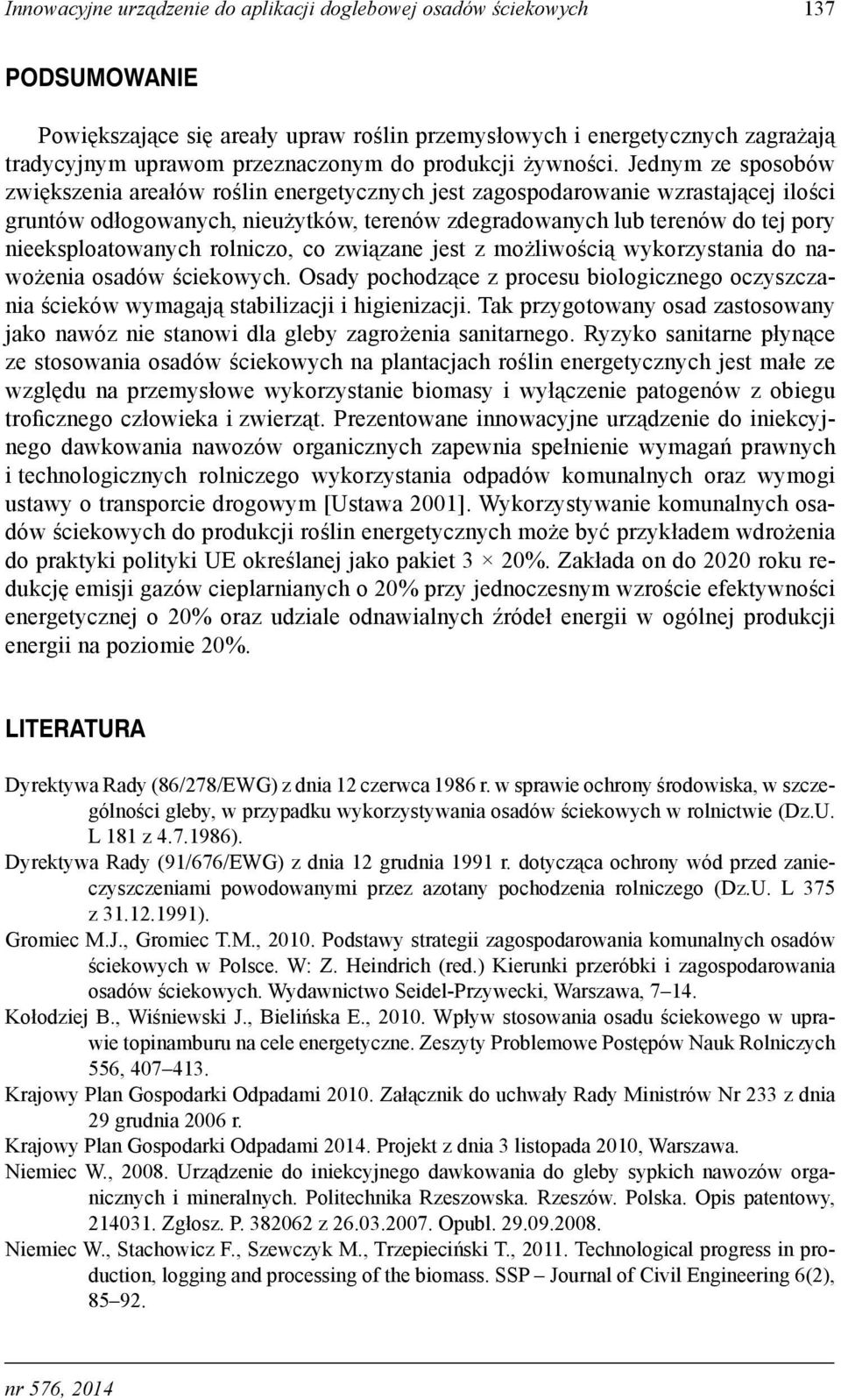 Jednym ze sposobów zwiększenia areałów roślin energetycznych jest zagospodarowanie wzrastającej ilości gruntów odłogowanych, nieużytków, terenów zdegradowanych lub terenów do tej pory