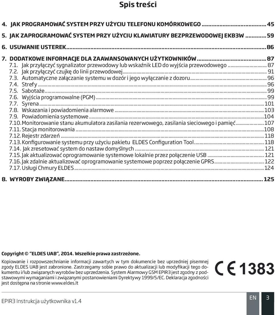 .. 91 7.3. Automatyczne załączanie systemu w dozór i jego wyłączanie z dozoru...96 7.4. Strefy...96 7.5. Sabotaże...99 7.6. Wyjścia programowalne (PGM)...99 7.7. Syrena... 101 7.8.