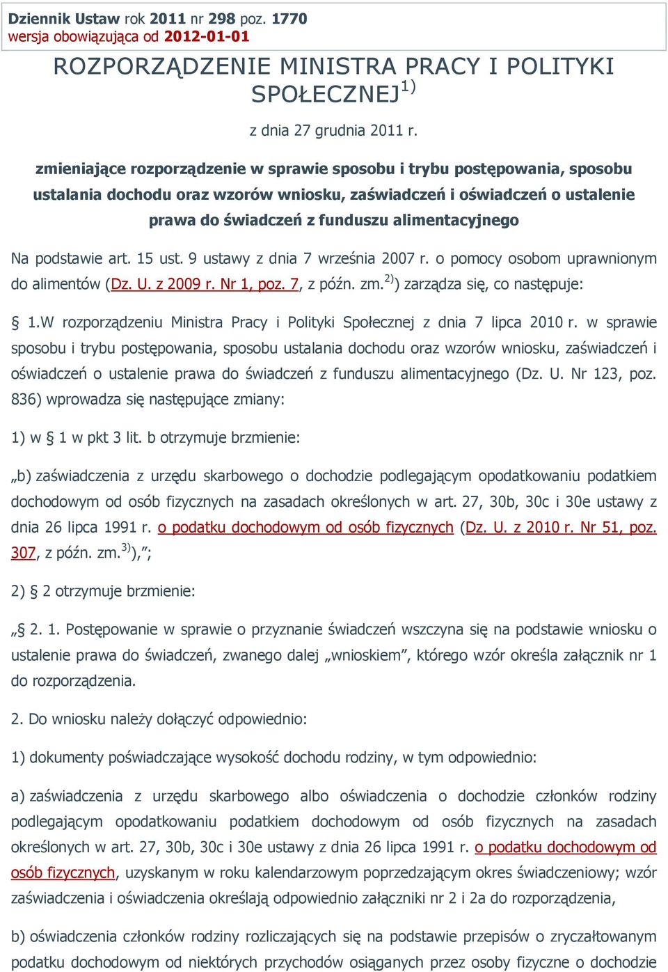 podstawie art. 15 ust. 9 ustawy z dnia 7 września 2007 r. o pomocy osobom uprawnionym do alimentów (Dz. U. z 2009 r. Nr 1, poz. 7, z późn. zm. 2) ) zarządza się, co następuje: 1.