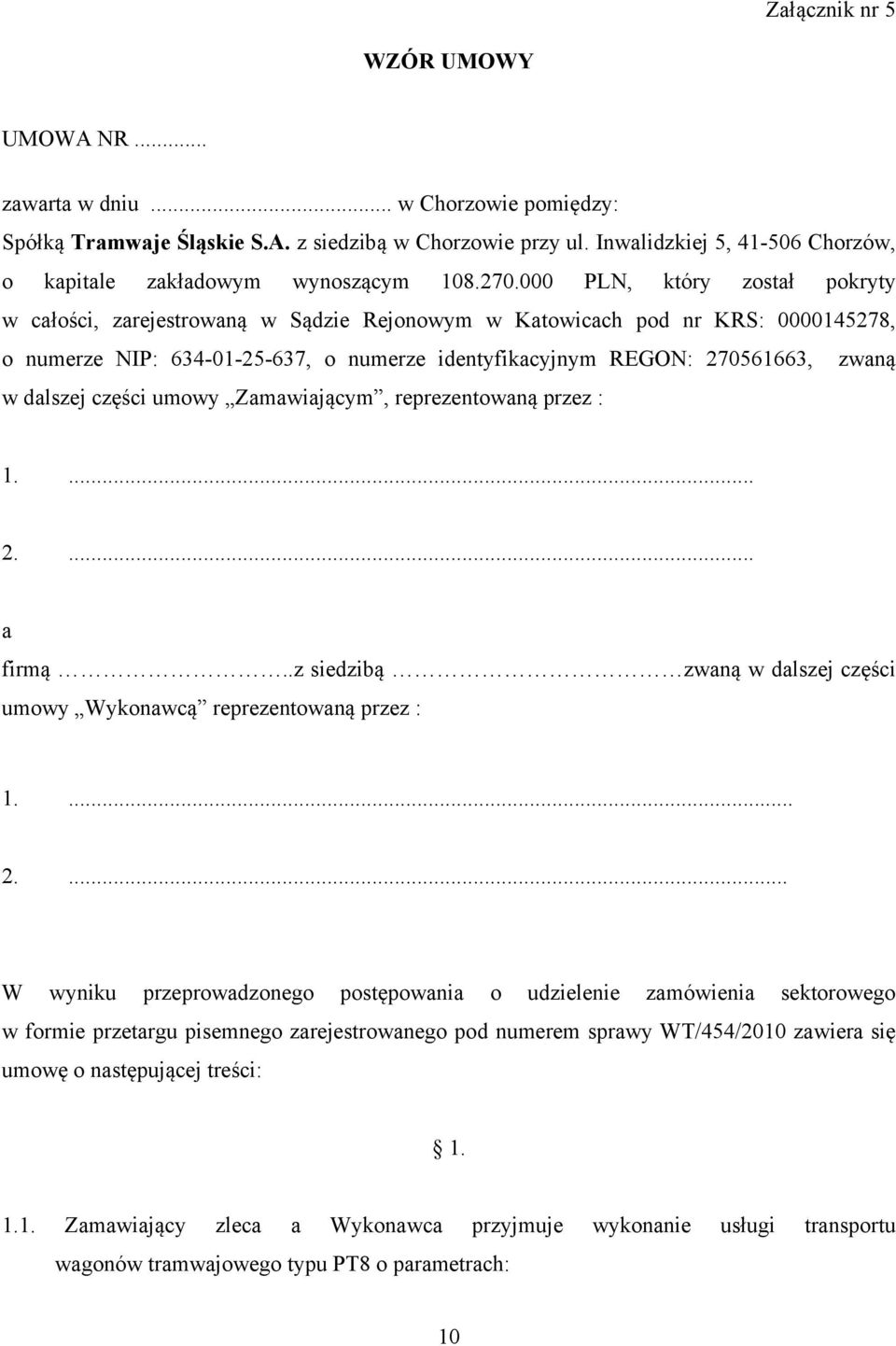 000 PLN, który został pokryty w całości, zarejestrowaną w Sądzie Rejonowym w Katowicach pod nr KRS: 0000145278, o numerze NIP: 634-01-25-637, o numerze identyfikacyjnym REGON: 270561663, zwaną w