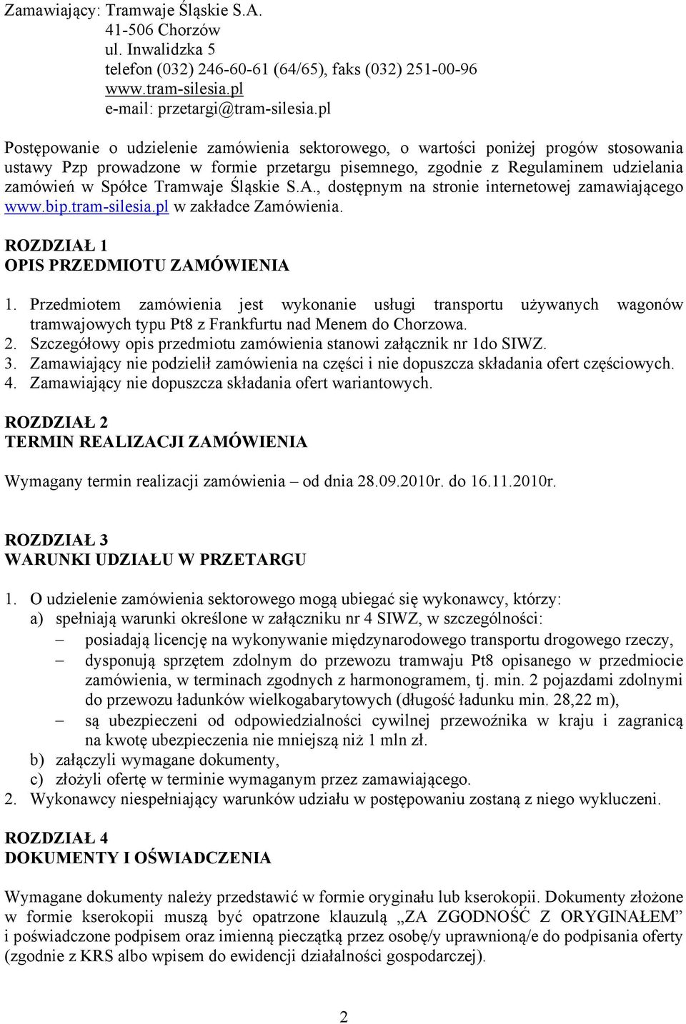 Tramwaje Śląskie S.A., dostępnym na stronie internetowej zamawiającego www.bip.tram-silesia.pl w zakładce Zamówienia. ROZDZIAŁ 1 OPIS PRZEDMIOTU ZAMÓWIENIA 1.