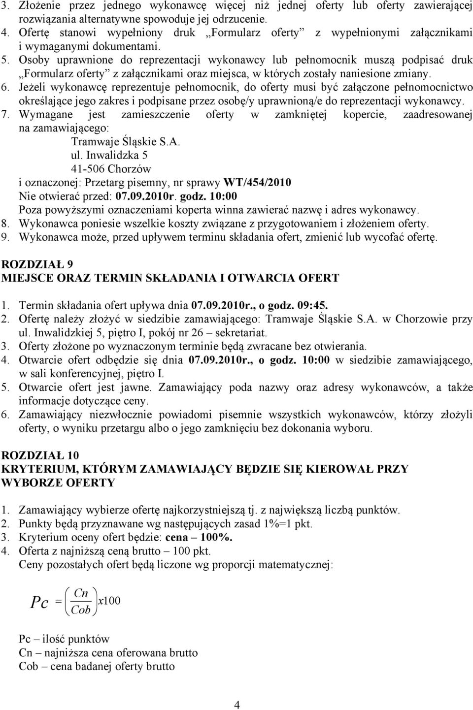 Osoby uprawnione do reprezentacji wykonawcy lub pełnomocnik muszą podpisać druk Formularz oferty z załącznikami oraz miejsca, w których zostały naniesione zmiany. 6.