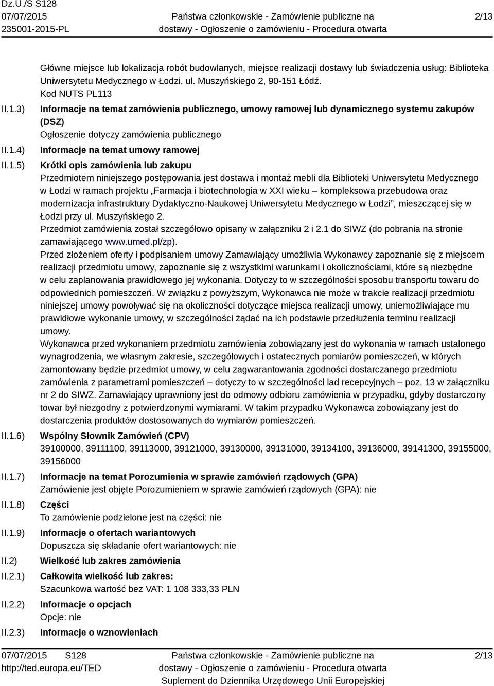 Kod NUTS PL113 Informacje na temat zamówienia publicznego, umowy ramowej lub dynamicznego systemu zakupów (DSZ) Ogłoszenie dotyczy zamówienia publicznego Informacje na temat umowy ramowej Krótki opis