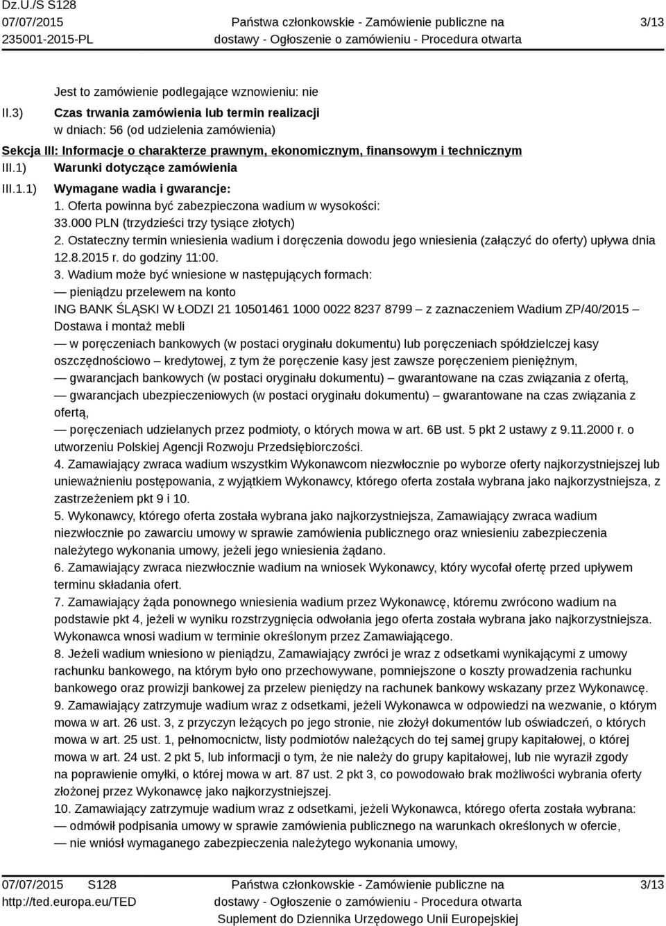 finansowym i technicznym III.1) Warunki dotyczące zamówienia III.1.1) Wymagane wadia i gwarancje: 1. Oferta powinna być zabezpieczona wadium w wysokości: 33.