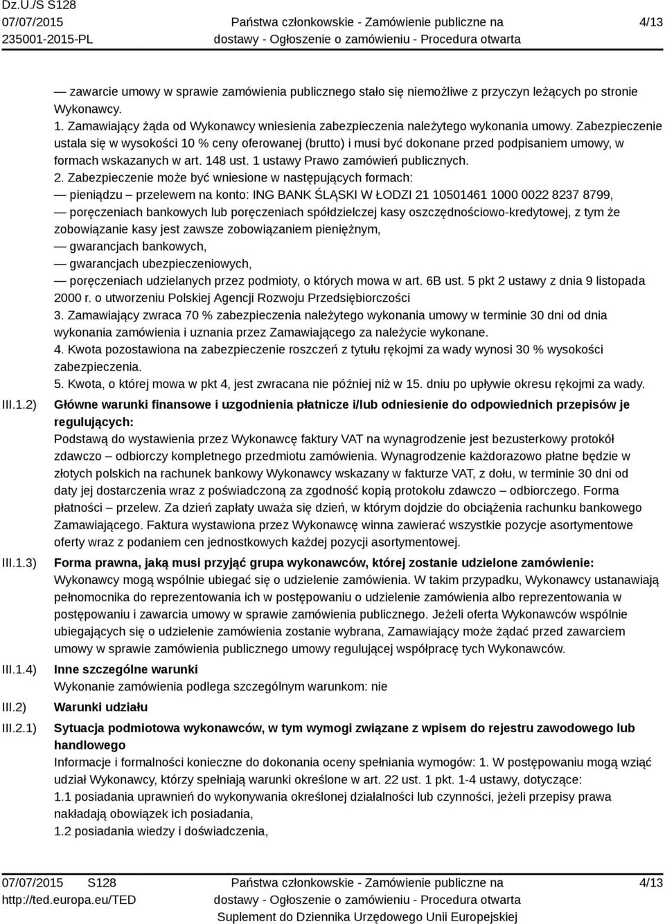 Zabezpieczenie ustala się w wysokości 10 % ceny oferowanej (brutto) i musi być dokonane przed podpisaniem umowy, w formach wskazanych w art. 148 ust. 1 ustawy Prawo zamówień publicznych. 2.