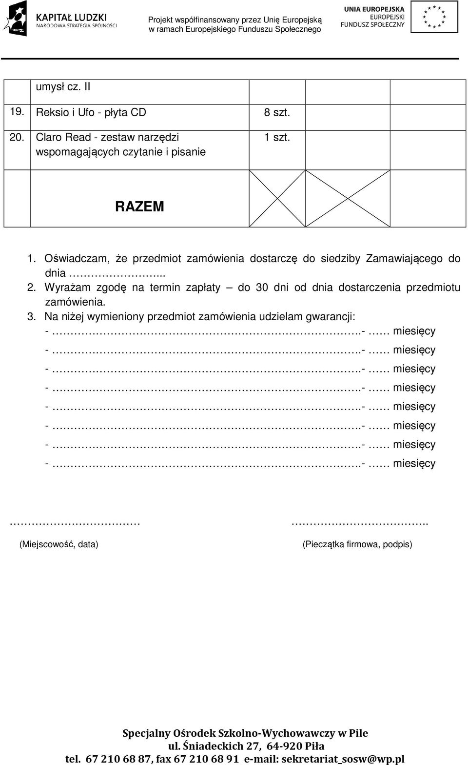 Oświadczam, że przedmiot zamówienia dostarczę do siedziby Zamawiającego do dnia... 2.