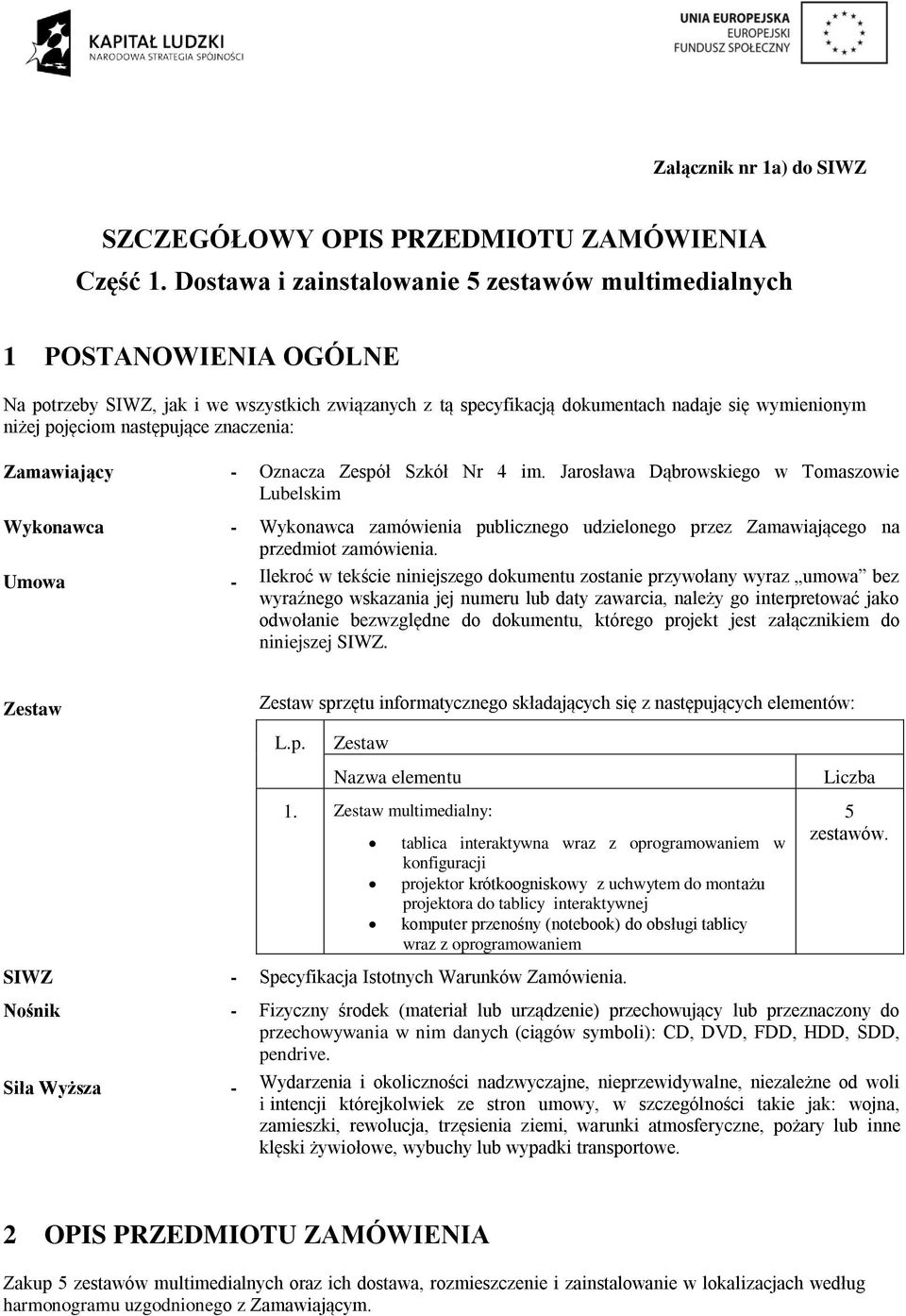 następujące znaczenia: Zamawiający - Oznacza Zespół Szkół Nr 4 im.